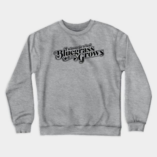 I Wanna Go Where the Bluegrass Grows-Dark Crewneck Sweatshirt by East Tennessee Bluegrass Association